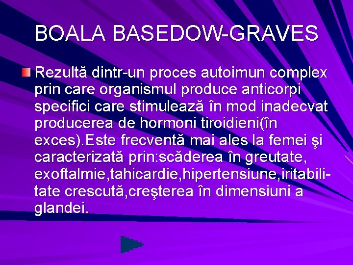 BOALA BASEDOW-GRAVES Rezultă dintr-un proces autoimun complex prin care organismul produce anticorpi specifici care