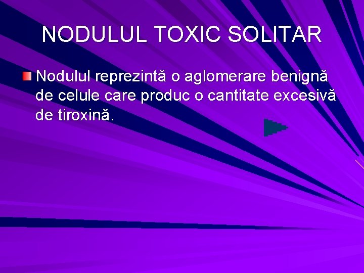 NODULUL TOXIC SOLITAR Nodulul reprezintă o aglomerare benignă de celule care produc o cantitate