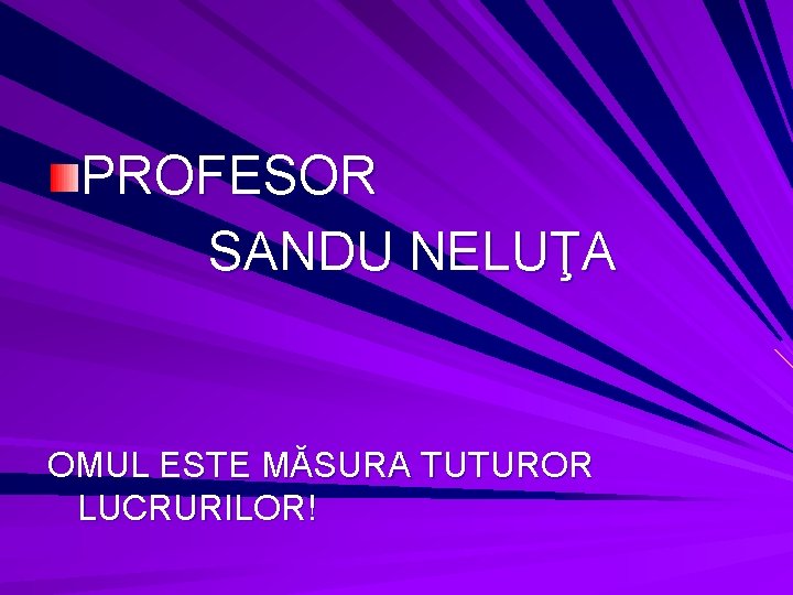 PROFESOR SANDU NELUŢA OMUL ESTE MĂSURA TUTUROR LUCRURILOR! 