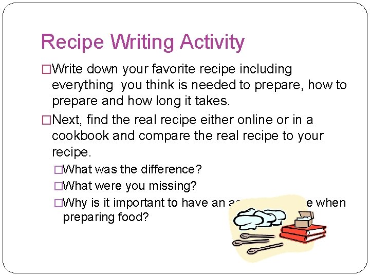 Recipe Writing Activity �Write down your favorite recipe including everything you think is needed Recipe Writing Activity �Write down your favorite recipe including everything you think is needed