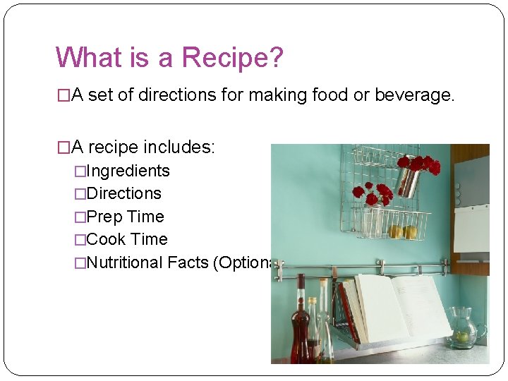 What is a Recipe? �A set of directions for making food or beverage. �A What is a Recipe? �A set of directions for making food or beverage. �A