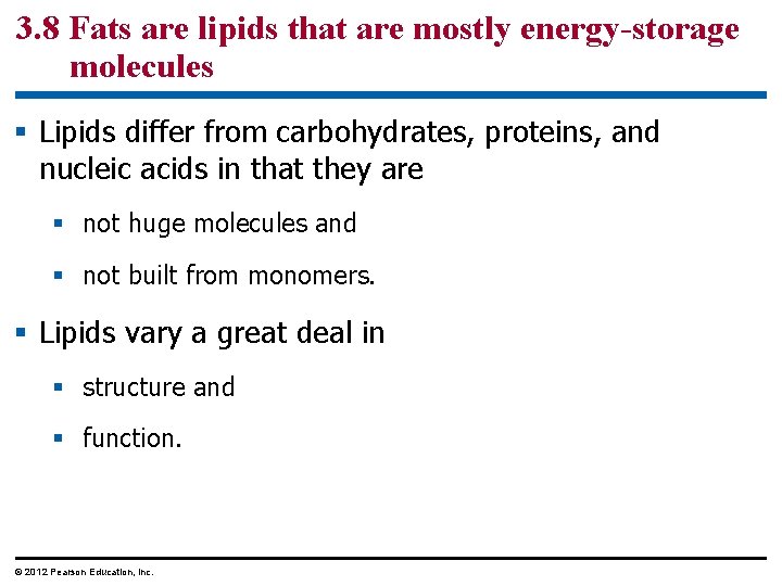 3. 8 Fats are lipids that are mostly energy-storage molecules § Lipids differ from