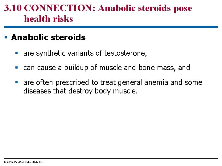 3. 10 CONNECTION: Anabolic steroids pose health risks § Anabolic steroids § are synthetic