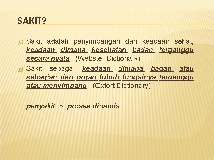 SAKIT? Sakit adalah penyimpangan dari keadaan sehat, keadaan dimana kesehatan badan terganggu secara nyata