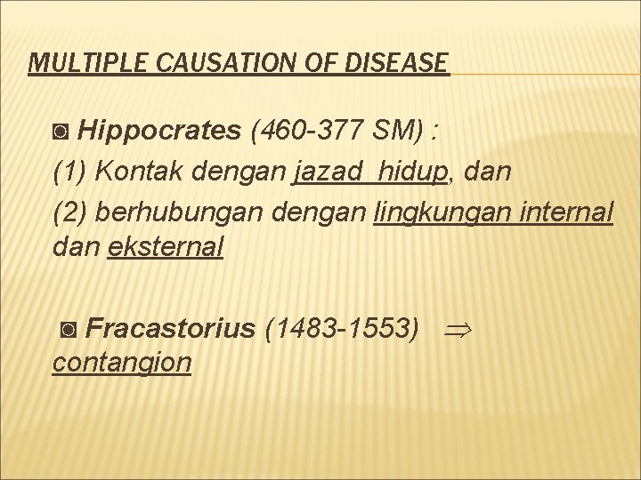 MULTIPLE CAUSATION OF DISEASE ◙ Hippocrates (460 -377 SM) : (1) Kontak dengan jazad