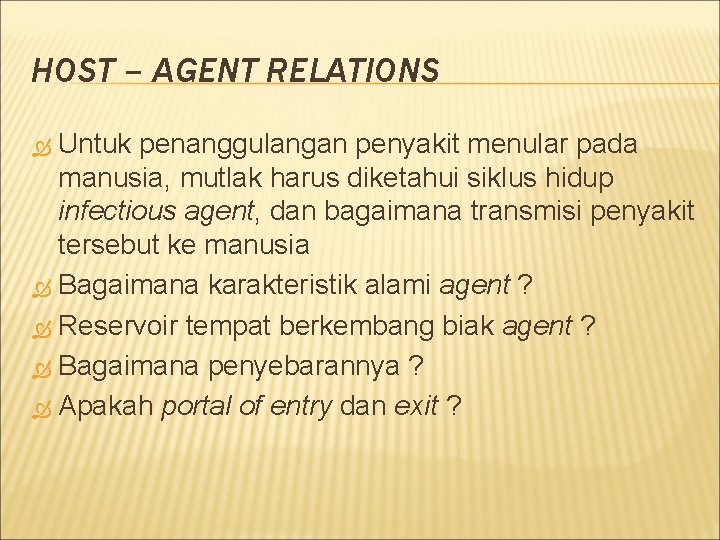 HOST – AGENT RELATIONS Untuk penanggulangan penyakit menular pada manusia, mutlak harus diketahui siklus