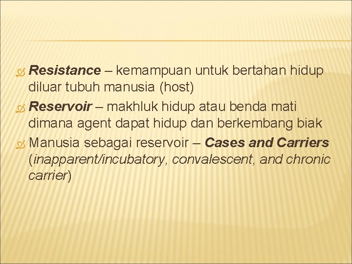 Resistance – kemampuan untuk bertahan hidup diluar tubuh manusia (host) Reservoir – makhluk hidup