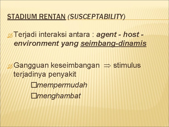 STADIUM RENTAN (SUSCEPTABILITY) Terjadi interaksi antara : agent - host environment yang seimbang-dinamis keseimbangan