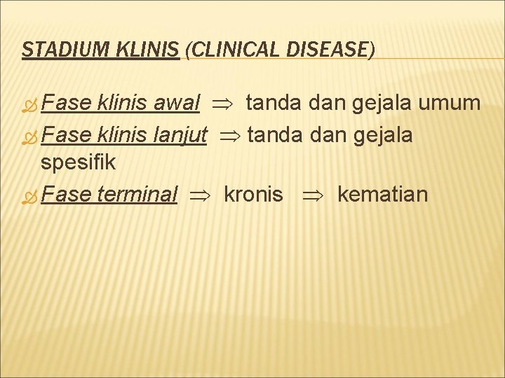 STADIUM KLINIS (CLINICAL DISEASE) klinis awal tanda dan gejala umum Fase klinis lanjut tanda