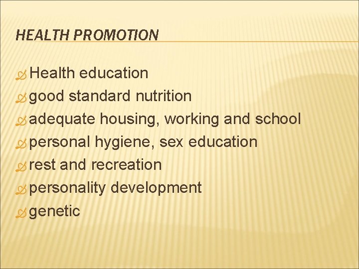 HEALTH PROMOTION Health education good standard nutrition adequate housing, working and school personal hygiene,