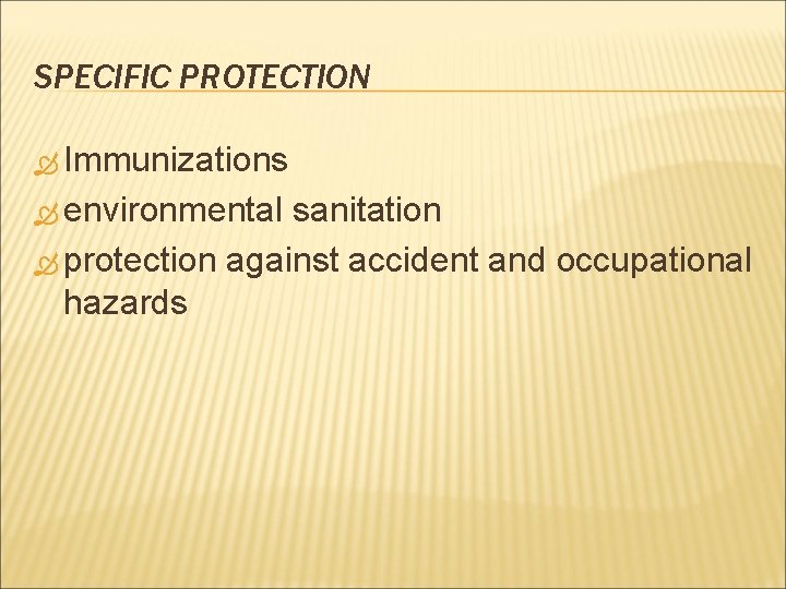 SPECIFIC PROTECTION Immunizations environmental sanitation protection against accident and occupational hazards 