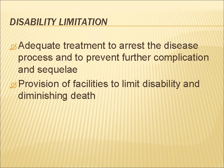 DISABILITY LIMITATION Adequate treatment to arrest the disease process and to prevent further complication