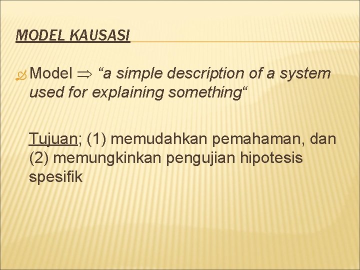 MODEL KAUSASI “a simple description of a system used for explaining something“ Model Tujuan;