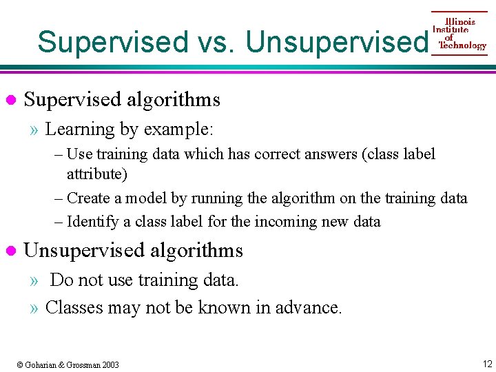 Supervised vs. Unsupervised l Supervised algorithms » Learning by example: – Use training data
