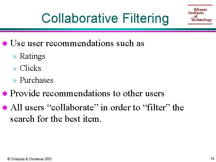 Collaborative Filtering l Use user recommendations such as » Ratings » Clicks » Purchases