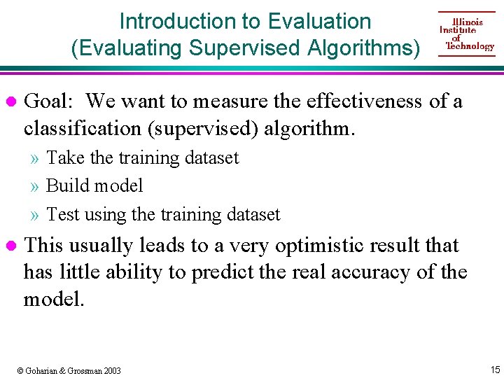 Introduction to Evaluation (Evaluating Supervised Algorithms) l Goal: We want to measure the effectiveness