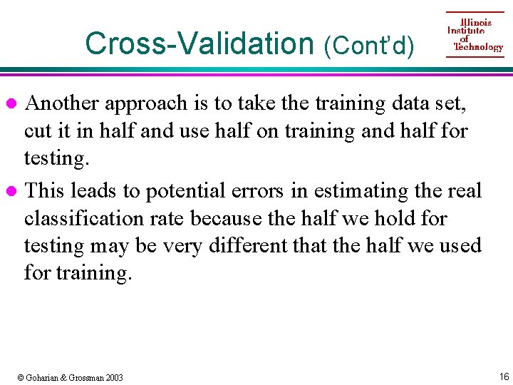 Cross-Validation (Cont’d) Another approach is to take the training data set, cut it in