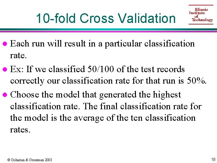 10 -fold Cross Validation Each run will result in a particular classification rate. l