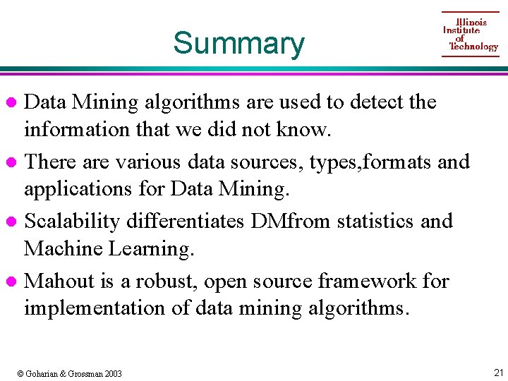 Summary Data Mining algorithms are used to detect the information that we did not