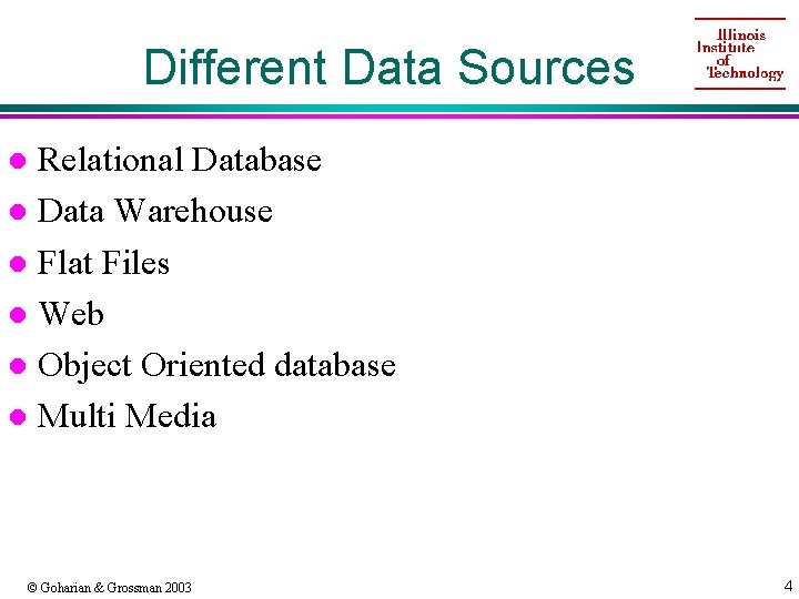 Different Data Sources Relational Database l Data Warehouse l Flat Files l Web l