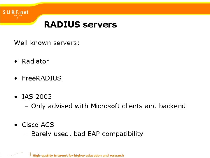 RADIUS servers Well known servers: • Radiator • Free. RADIUS • IAS 2003 – RADIUS servers Well known servers: • Radiator • Free. RADIUS • IAS 2003 –
