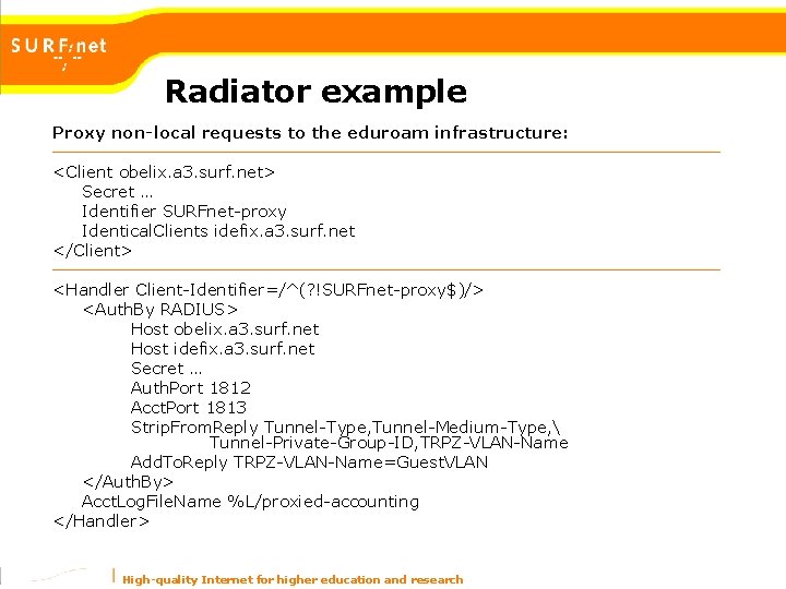 Radiator example Proxy non-local requests to the eduroam infrastructure: <Client obelix. a 3. surf. Radiator example Proxy non-local requests to the eduroam infrastructure: <Client obelix. a 3. surf.