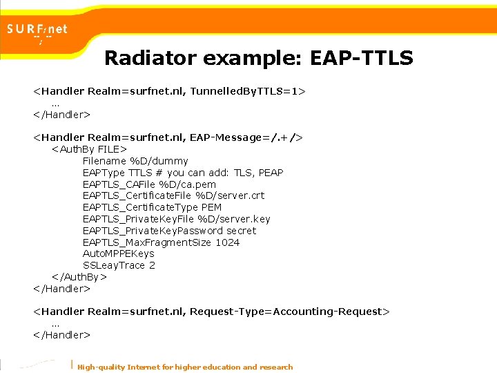 Radiator example: EAP-TTLS <Handler Realm=surfnet. nl, Tunnelled. By. TTLS=1> … </Handler> <Handler Realm=surfnet. nl, Radiator example: EAP-TTLS <Handler Realm=surfnet. nl, Tunnelled. By. TTLS=1> … </Handler> <Handler Realm=surfnet. nl,