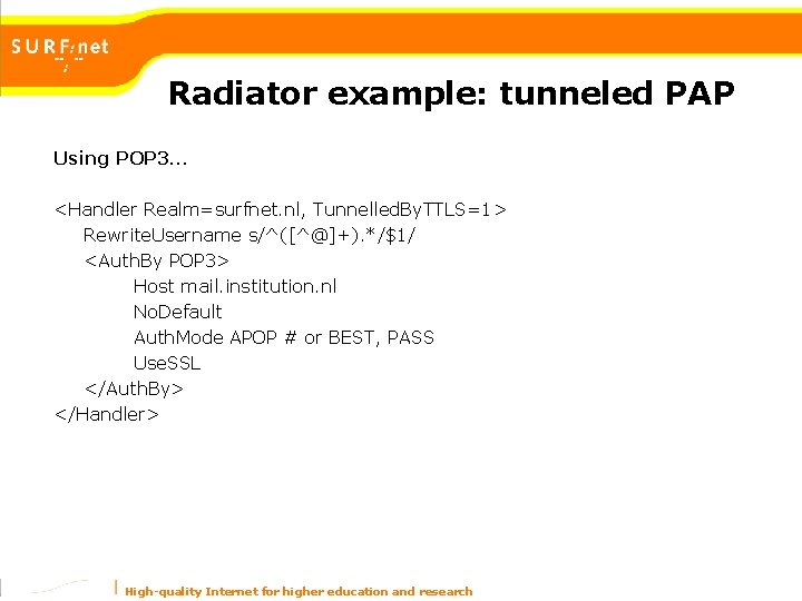 Radiator example: tunneled PAP Using POP 3… <Handler Realm=surfnet. nl, Tunnelled. By. TTLS=1> Rewrite. Radiator example: tunneled PAP Using POP 3… <Handler Realm=surfnet. nl, Tunnelled. By. TTLS=1> Rewrite.