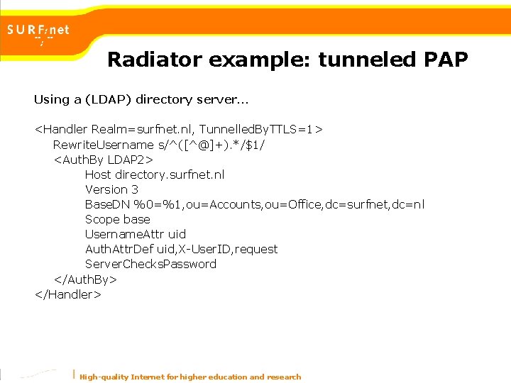 Radiator example: tunneled PAP Using a (LDAP) directory server… <Handler Realm=surfnet. nl, Tunnelled. By. Radiator example: tunneled PAP Using a (LDAP) directory server… <Handler Realm=surfnet. nl, Tunnelled. By.