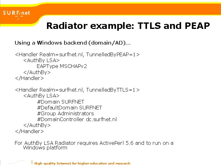 Radiator example: TTLS and PEAP Using a Windows backend (domain/AD)… <Handler Realm=surfnet. nl, Tunnelled. Radiator example: TTLS and PEAP Using a Windows backend (domain/AD)… <Handler Realm=surfnet. nl, Tunnelled.