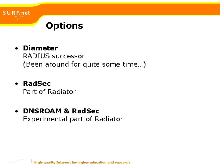 Options • Diameter RADIUS successor (Been around for quite some time…) • Rad. Sec Options • Diameter RADIUS successor (Been around for quite some time…) • Rad. Sec