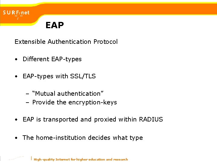EAP Extensible Authentication Protocol • Different EAP-types • EAP-types with SSL/TLS – “Mutual authentication” EAP Extensible Authentication Protocol • Different EAP-types • EAP-types with SSL/TLS – “Mutual authentication”
