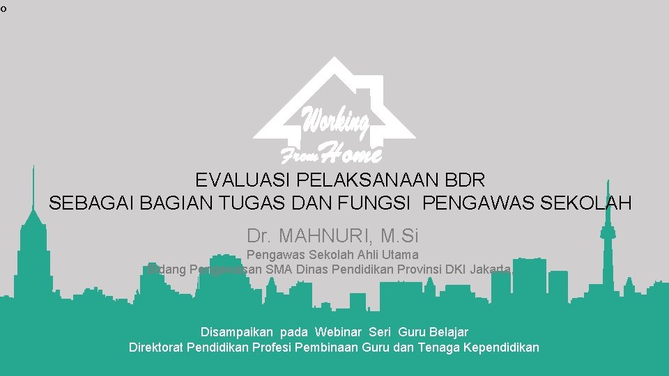 o EVALUASI PELAKSANAAN BDR SEBAGAI BAGIAN TUGAS DAN FUNGSI PENGAWAS SEKOLAH Dr. MAHNURI, M.