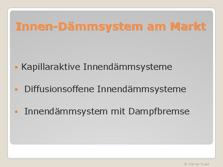 Innen-Dämmsystem am Markt § Kapillaraktive Innendämmsysteme § Diffusionsoffene Innendämmsysteme § Innendämmsystem mit Dampfbremse ©