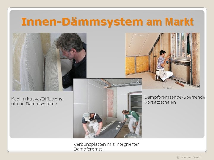 Innen-Dämmsystem am Markt Dampfbremsende/Sperrende Vorsatzschalen Kapillarkative/Diffusionsoffene Dämmsysteme Verbundplatten mit integrierter Dampfbremse © Werner Fuest
