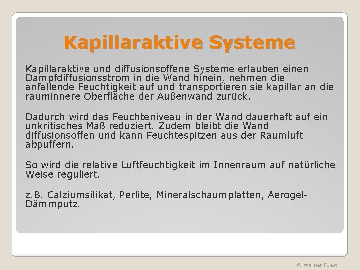 Kapillaraktive Systeme Kapillaraktive und diffusionsoffene Systeme erlauben einen Dampfdiffusionsstrom in die Wand hinein, nehmen