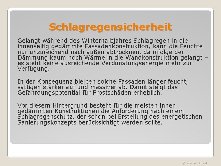 Schlagregensicherheit Gelangt während des Winterhalbjahres Schlagregen in die innenseitig gedämmte Fassadenkonstruktion, kann die Feuchte