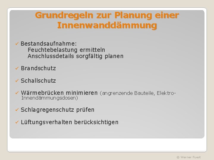 Grundregeln zur Planung einer Innenwanddämmung ü Bestandsaufnahme: Feuchtebelastung ermitteln Anschlussdetails sorgfältig planen ü Brandschutz