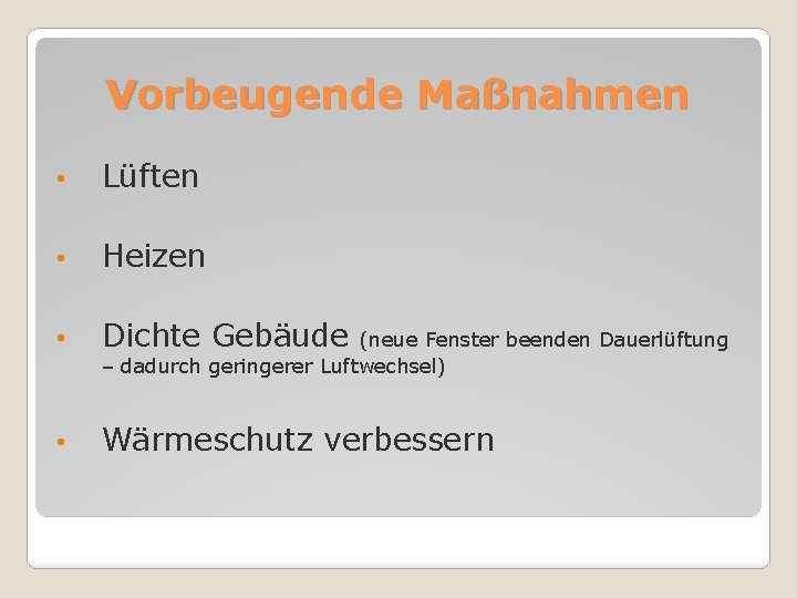 Vorbeugende Maßnahmen • Lüften • Heizen • Dichte Gebäude • Wärmeschutz verbessern (neue Fenster