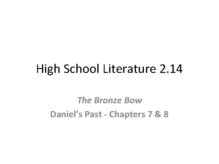 High School Literature 2. 14 The Bronze Bow Daniel’s Past - Chapters 7 &