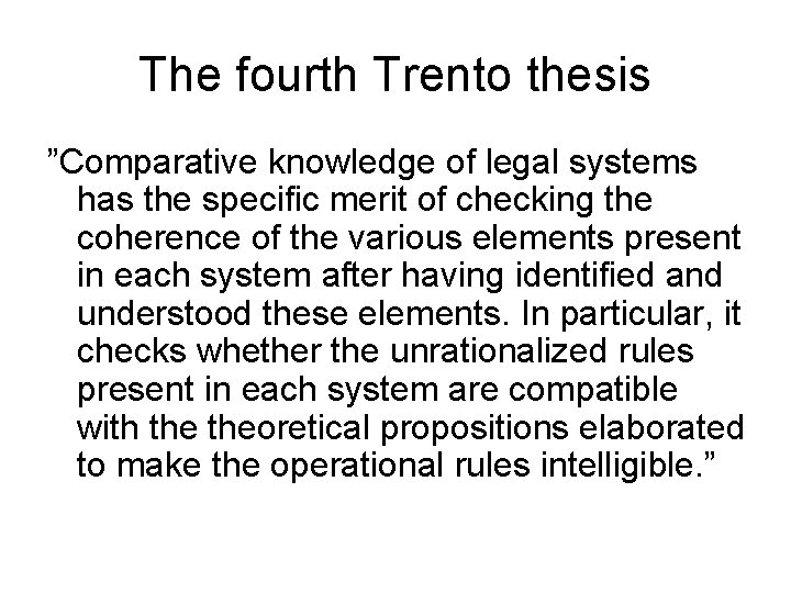 The fourth Trento thesis ”Comparative knowledge of legal systems has the specific merit of