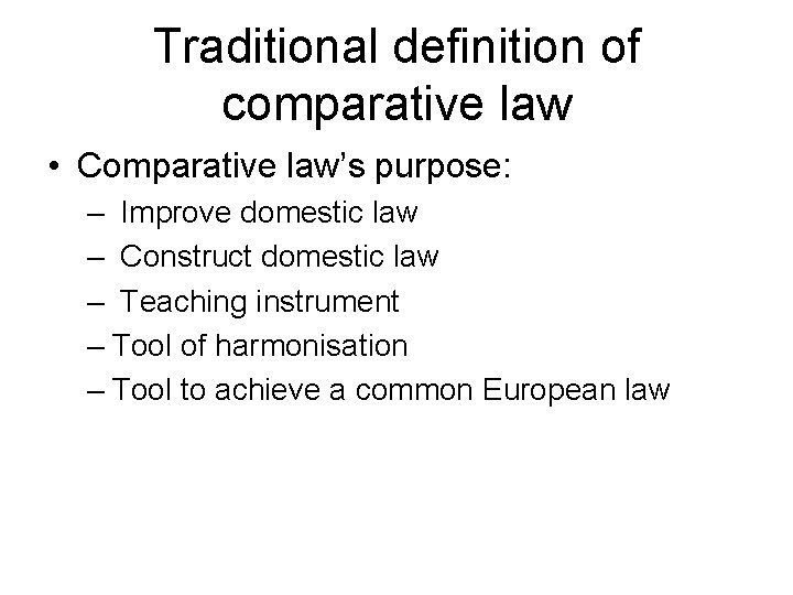 Traditional definition of comparative law • Comparative law’s purpose: – Improve domestic law –