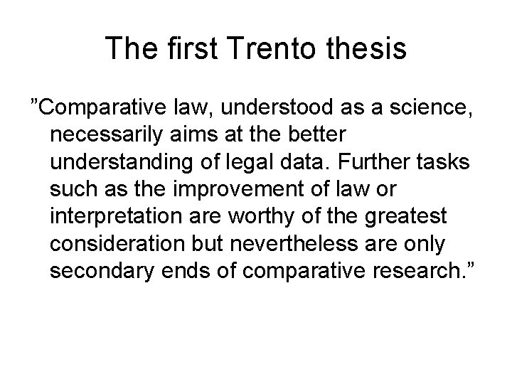 The first Trento thesis ”Comparative law, understood as a science, necessarily aims at the