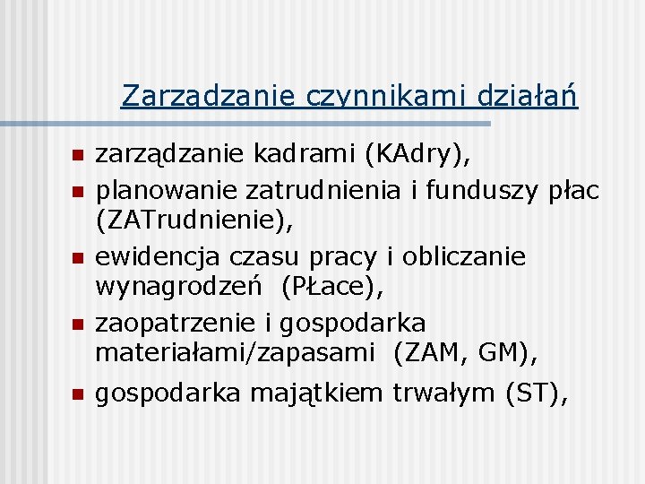 Zarządzanie czynnikami działań n n n zarządzanie kadrami (KAdry), planowanie zatrudnienia i funduszy płac