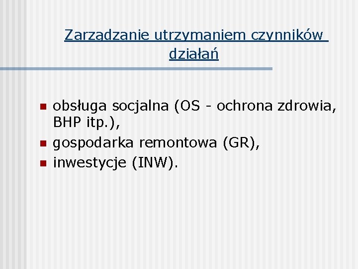 Zarządzanie utrzymaniem czynników działań n n n obsługa socjalna (OS - ochrona zdrowia, BHP