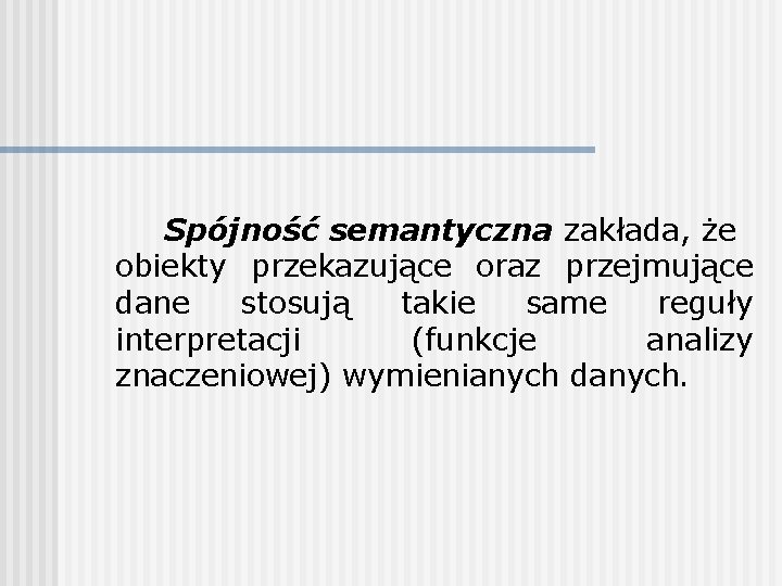 Spójność semantyczna zakłada, że obiekty przekazujące oraz przejmujące dane stosują takie same reguły interpretacji