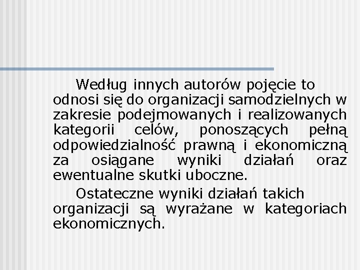 Według innych autorów pojęcie to odnosi się do organizacji samodzielnych w zakresie podejmowanych i