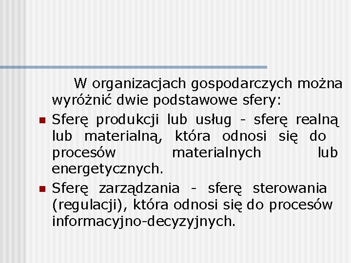 n n W organizacjach gospodarczych można wyróżnić dwie podstawowe sfery: Sferę produkcji lub usług