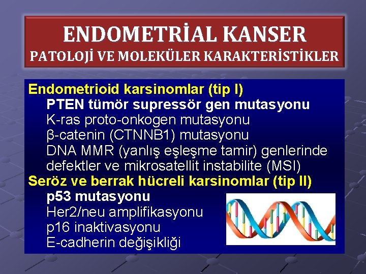 ENDOMETRİAL KANSER PATOLOJİ VE MOLEKÜLER KARAKTERİSTİKLER Endometrioid karsinomlar (tip I) PTEN tümör supressör gen