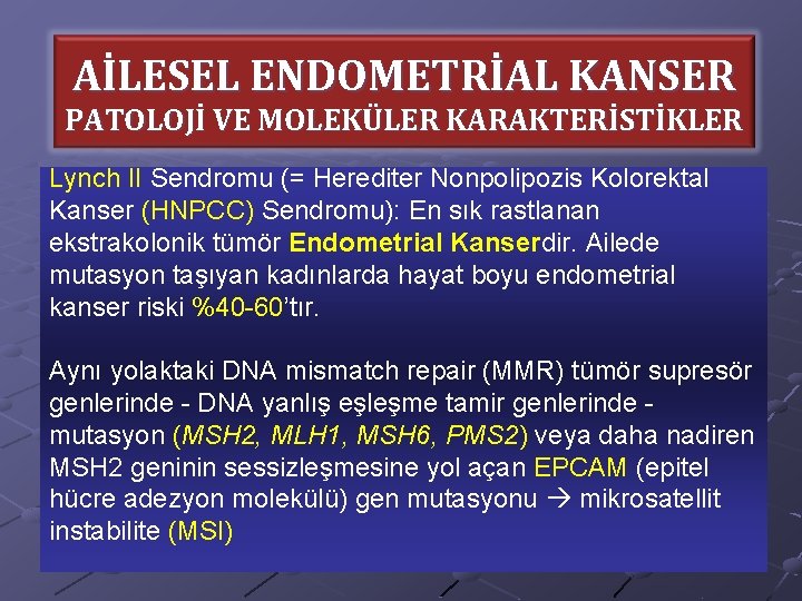 AİLESEL ENDOMETRİAL KANSER PATOLOJİ VE MOLEKÜLER KARAKTERİSTİKLER Lynch II Sendromu (= Herediter Nonpolipozis Kolorektal